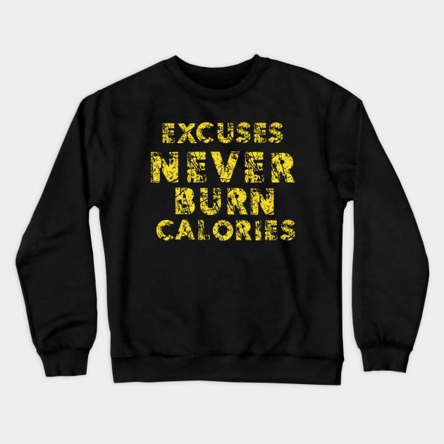 Excuses Never Burn Calories Crewneck Sweatshirt by FungibleDesign